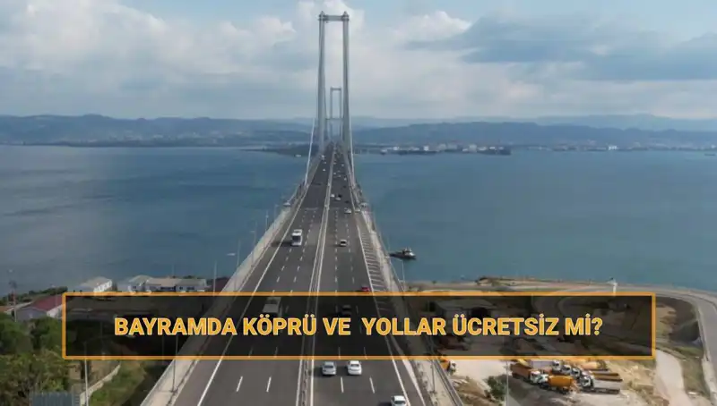 Ramazan Bayramı'nda Ücretsiz Olan Köprü ve Yollar Belli Oldu!