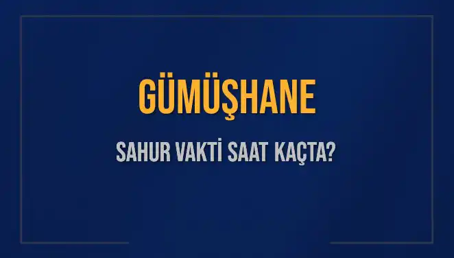 Gümüşhane’de Sahur Vakti: Ramazan’da İhtiyacınız Olan Saat Bilgileri