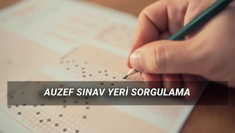 AUZEF Bahar Dönemi Final Sınavı ve Sınav Yerleri Hakkında Bilmeniz Gerekenler