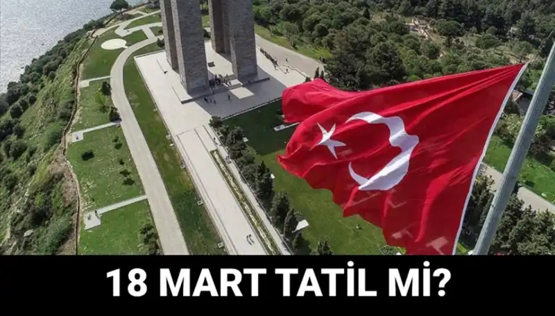 18 Mart Çanakkale Zaferi’ne Özel Resmi Tatil ve Okul Durumu Nedir?