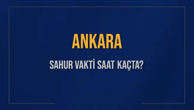 Ankara'da Sahur Vakti: 5 Mart 2025 Tarihinde Saat Kaçta?