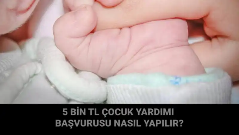 Çocuk Yardımı Başvurusu Nasıl Yapılır? 5 Bin TL Destek Paketinin Ayrıntıları