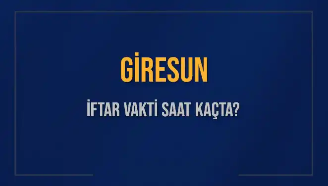Giresun'da İftar Vakti: Bugün Saat Kaçta Okunacak?