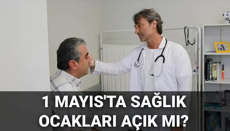 1 Mayıs’ta Aile Hekimleri ve Sağlık Ocakları Açık mı?