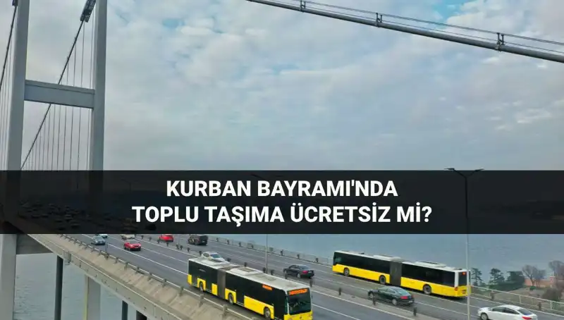 Kurban Bayramı'nda Toplu Taşıma Ücretsiz mi? Cevap Burada!