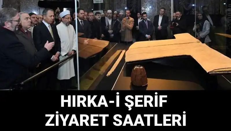 Hırka-i Şerif'in Ziyaret Günleri ve Saatleri Açıklandı!