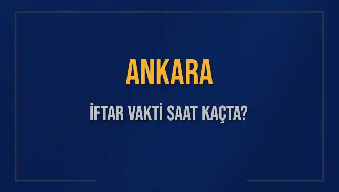 Ankara'da İftar Vakti Ne Zaman? Diyanet'in Ezan Saatleri
