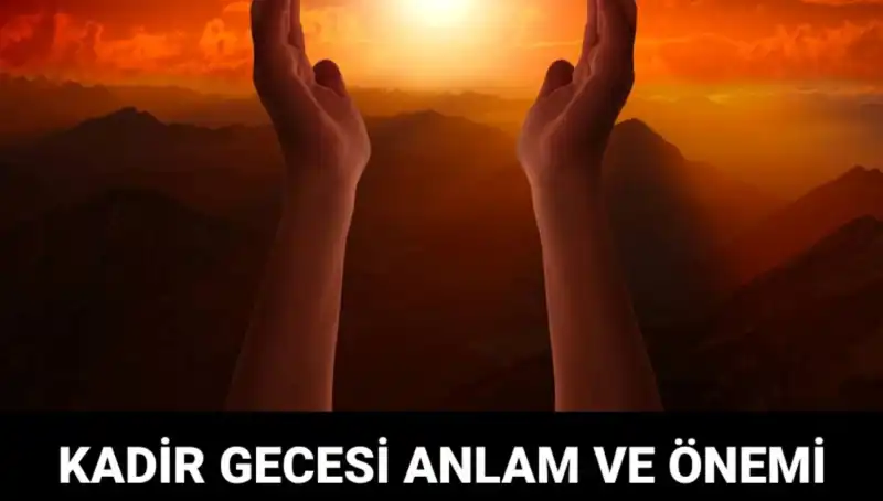 Kadir Gecesi'nin Hikmeti: Müslümanların Hayatındaki Yeri ve Önemi