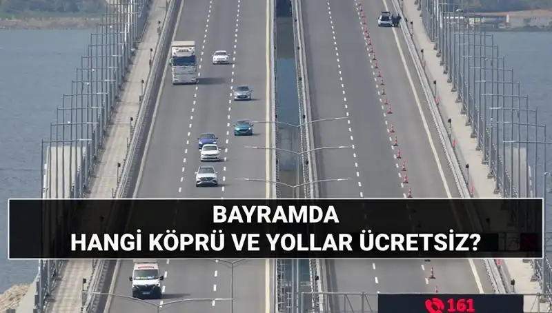Bu Bayram Köprü ve Otoyollar Ücretsiz mi, Hangi Yollar Bedava Olacak?