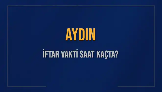 Aydın'da İftar Vakti: 2025 Akşam Ezanı Saatleri ve Detaylar