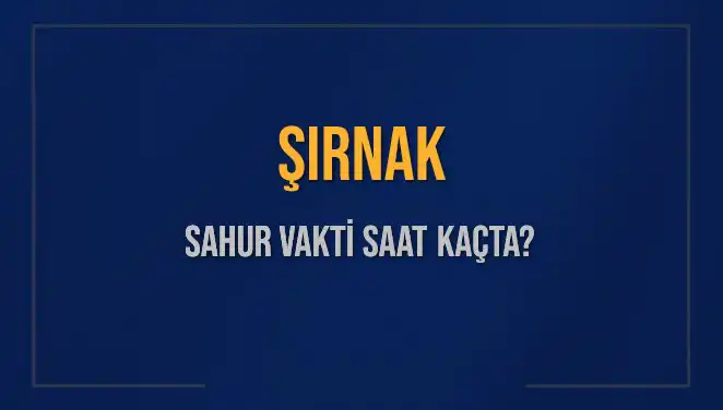 Şırnak'ta Sahur Vakti: 10 Mart 2025 İçin Saat Kaçta?