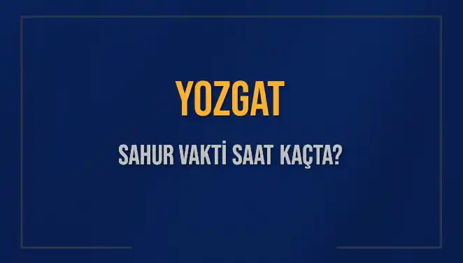 Yozgat'ta Sahur Vakti İçin Gerisayım Başladı: İmsak Saatleri Hayat Kurtarıyor