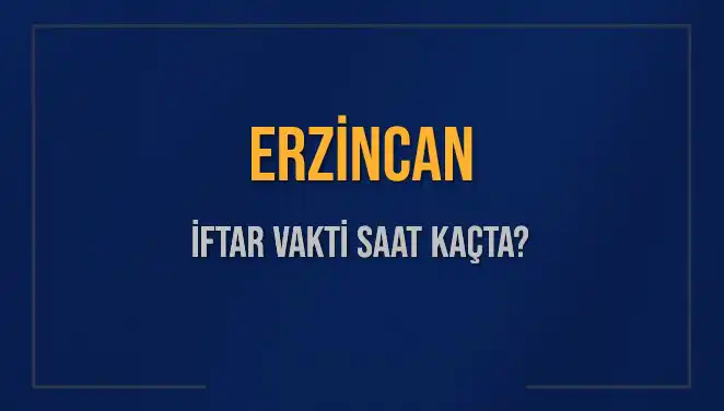 Erzincan'da İftar Vakti Ne Zaman? İşte Detaylar