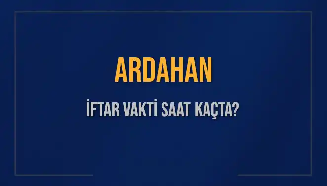 Ardahan İftar Vakti: 2025 Yılı İçin Detaylar ve Hesaplamalar