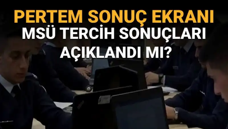 MSÜ Tercih Sonuçları Açıklandı mı? Son Gelişmeleri Takip Edin!