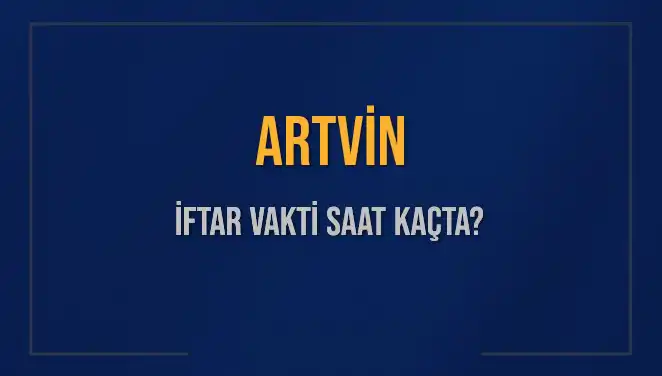 Artvin İftar Saatleri: 3 Mart 2025 Detayları ve Beklentiler