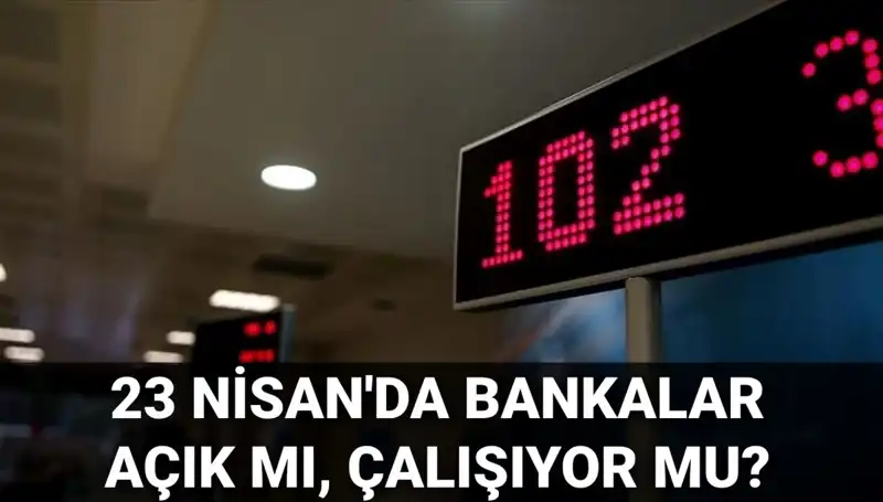 23 Nisan'da Bankalar Açık mı? Detaylı Bilgiler Burada!